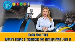 ISCAR TECH TALK  - ISCAR's Range of Solutions for Turning PMK (Part 1)