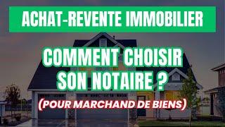 Comment choisir son notaire ? (pour marchand de biens)