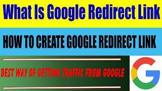 How to Create Google Redirect Link || Best Way Of Getting Traffic From Google