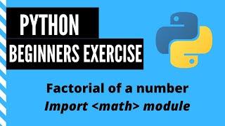 Python Beginners Exercise || Finding factorial of a number || Using math module