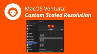 macOS Ventura: Custom Scaled Screen Resolution 2022-2023