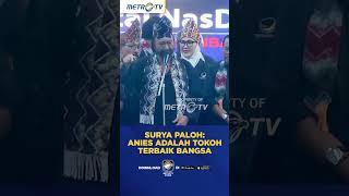 Surya Paloh: Anies Adalah Tokoh Terbaik Bangsa