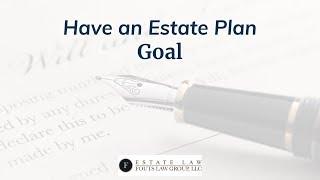 Have an Estate Plan Goal | Fouts Estate Law