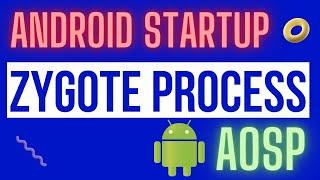 Android Startup (Boot Sequence) -  Zygote Process - Code Walkthrough (AOSP)