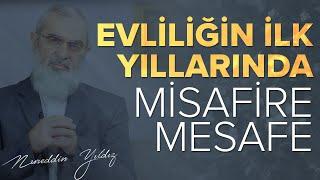 EVLİLİĞİN İLK YILINDA MİSAFİRE MESAFE | Nureddin Yıldız