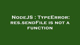 NodeJS : TypeError: res.sendFile is not a function