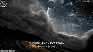 BUÔNG HÀNG - TVT REMIX  [VERSION | BEAT] - [MUSIC GROUP]