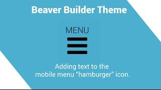 Beaver Builder theme - adding text to the mobile menu "hamburger" icon.