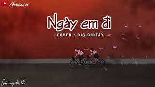 Lyrics || Nếu Em Đi (Cover) - DIG DIDZAY