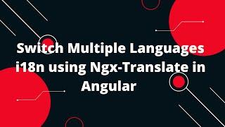 Switch Multiple Languages i18n using Ngx-Translate in Angular | Angular 14 Tutorial