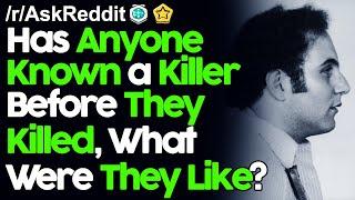 Has Anyone Known a Killer Before They Killed, What Were They Like? r/AskReddit Reddit Stories