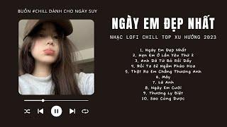 [Có lời] Vì Ngày Em Đẹp Nhất Lofi, Hẹn Em Ở Lần Yêu Thứ 2  Nhạc Lofi Chill Top Xu Hướng Triệu View