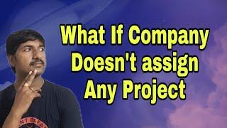 What If the Company Doesn't assign any Project for Long Time