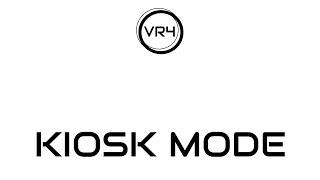 VR4 - Kiosk Mode for VR