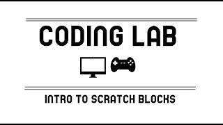 Coding Lab 1: Intro to Scratch blocks