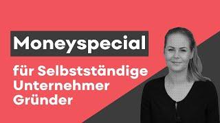 Moneyspecial für Gründer, Selbstständige & Unternehmer Teil 1