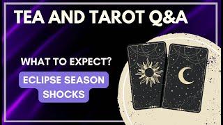 TEA AND TAROT Q&A: LUNAR ECLIPSE SHOCKS; WHAT TO EXPECT?