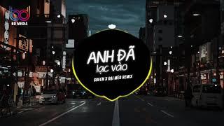 Anh Đã Lạc Vào - (Green x Đại Mèo Remix) - anh đã lạc vào cả một bầu trời yêu dấu này hot tiktok