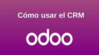 ¿Cómo usar Odoo CRM?