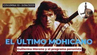 EL ÚLTIMO MOHICANO. Guillermo Moreno y el programa peronista  - LSM T11 E13 - 5/06/23