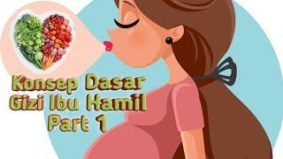 Konsep Dasar Gizi Ibu Hamil Part 1