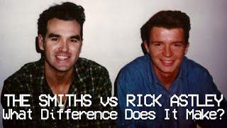 THE SMITHS vs RICK ASTLEY-What Difference Does It Make?