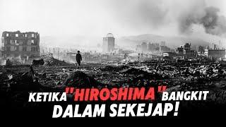 Bagaimana Orang Hiroshima membangun Kotanya secara cepat setelah Pengeboman?