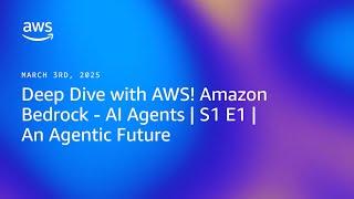 Deep Dive with AWS! Amazon Bedrock – AI Agents S1E1