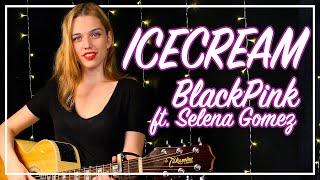 BLACKPINk - Icecream (ft.Selena Gomez) acoustic cover