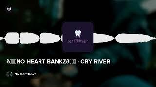 NO HEART BANKZ - CRY RIVER