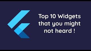 Flutter | Top 10 widgets that you might not heard | Tips & Tricks