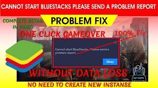 how to fix cannot start bluestacks please send a problem report | one click gameover no data loss