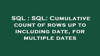 SQL : SQL: Cumulative count of rows up to including date, for multiple dates