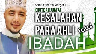 Kesalahan Fatal Para Ahli Ibadah Khutbah Jum'at