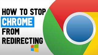 How to Stop Chrome Redirecting | Fixing Google Chrome Redirect Problems 