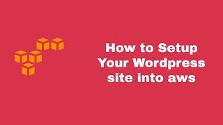 How to setup your WordPress site into AWS