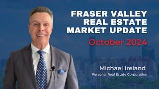 Fraser Valley Real Estate Market Update - October 2024