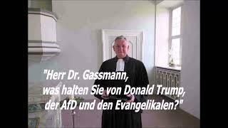 DAS INTERVIEW: "Herr Dr. Gassmann, was halten Sie von Donald Trump, der AfD und den Evangelikalen?"