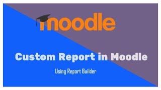 Creating Custom Reports in Moodle: Step-by-Step Guide | Reports in Moodle | Course Completion Report