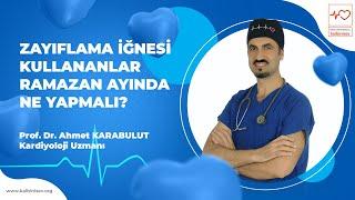 Zayıflama İğnesi Kullananlar Ramazan Ayında Ne Yapmalı? - Prof. Dr. Ahmet Karabulut