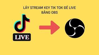 ( NGƯNG HOẠT ĐỘNG) HƯỚNG DẪN LẤY STREAM KEY TỪ TIK TOK ĐỂ LIVE BẰNG OBS STUDIO