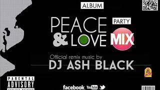 ALBUM | DJ ASH BLACK - PEACE AND LOVE (PARTY MIX) 2017 | PROD BY ASH BLACK PRODUCTION