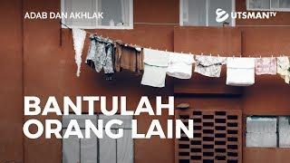 Adab dan Akhlak - Bantulah Orang Lain - Ustadz Abdullah Zaen, Lc., M.A.