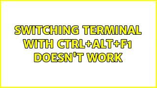 Ubuntu: Switching terminal with Ctrl+Alt+F1 doesn't work (2 Solutions!!)