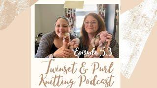 Twinset & Purl Knitting Podcast - Episode 53: The One With FOs Rachel 5:Jo 1