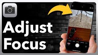 How To Adjust Focus On iPhone Camera