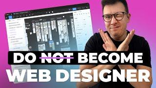 Top 5 Reasons You Shouldn't Become Web Designer in 2024!