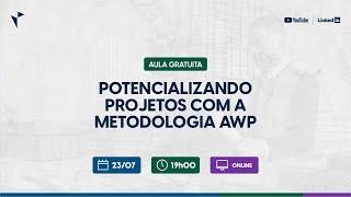 Aula gratuita: Potencializando projetos com a Metodologia AWP