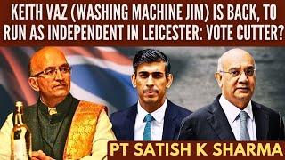 Keith Vaz (Washing Machine Jim) is back, to run as IND in Leicester: Vote Cutter? • Pt Satish Sharma