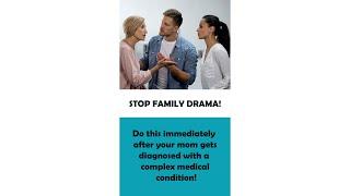 How to Prevent Family Drama After Mom Gets Diagnosed with a Medical Condition